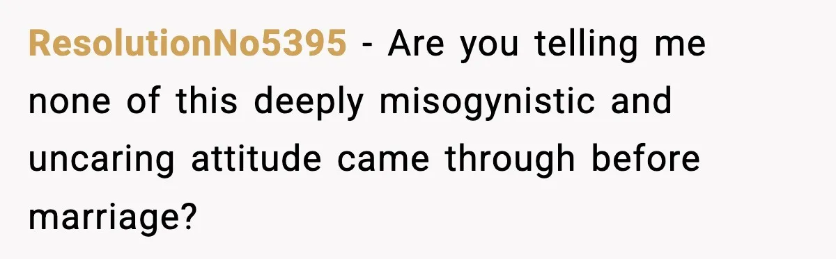 Pregnant Woman Wants Husband In Delivery Room, He Refuses And Says It’s “Not A Thing” ResolutionNo5395 − Are you telling me none of this deeply misogynistic and uncaring attitude came through before marriage?