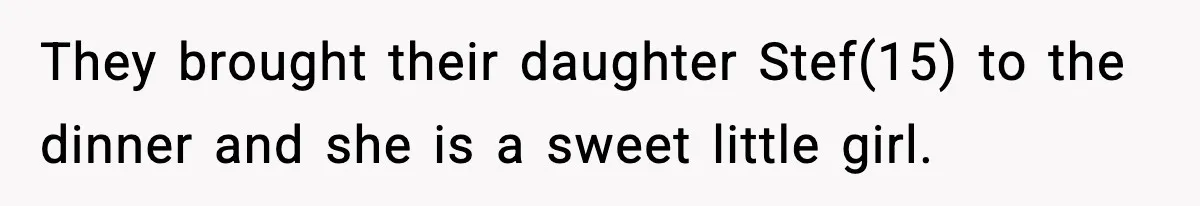 Employee Orders Only Vegetarian Option, Gets Accused Of Triggering Boss’s Daughter’s Eating Disorder They brought their daughter Stef(15) to the dinner and she is a sweet little girl.