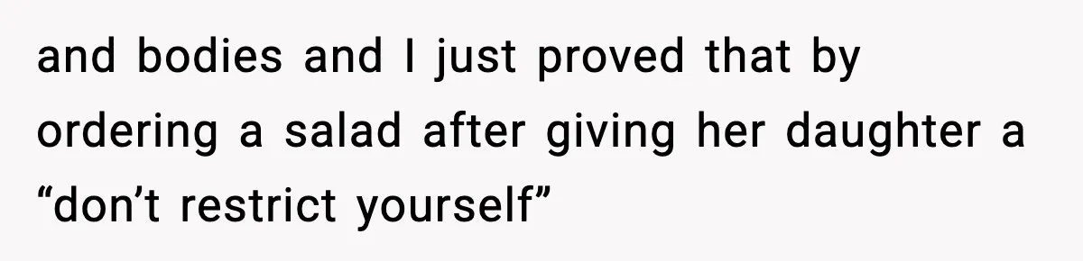 Employee Orders Only Vegetarian Option, Gets Accused Of Triggering Boss’s Daughter’s Eating Disorder and bodies and I just proved that by ordering a salad after giving her daughter a “don’t restrict yourself”