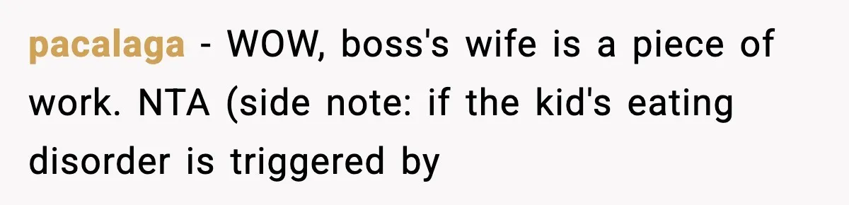 Employee Orders Only Vegetarian Option, Gets Accused Of Triggering Boss’s Daughter’s Eating Disorder pacalaga − WOW, boss's wife is a piece of work. NTA (side note: if the kid's eating disorder is triggered by