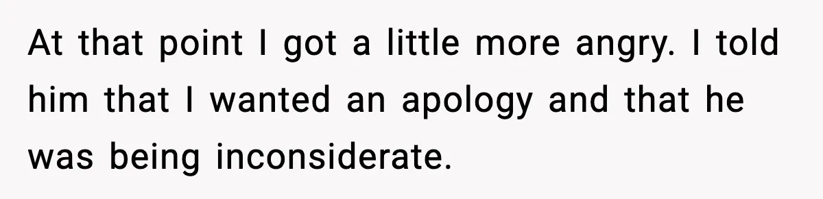 Woman Spends Hours Baking Perfect Gift Cookies, Husband Eats One Anyway And Calls It “No Big Deal” At that point I got a little more angry. I told him that I wanted an apology and that he was being inconsiderate.