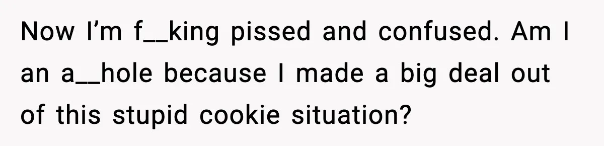 Woman Spends Hours Baking Perfect Gift Cookies, Husband Eats One Anyway And Calls It “No Big Deal” Now I’m f__king pissed and confused. Am I an a__hole because I made a big deal out of this stupid cookie situation?