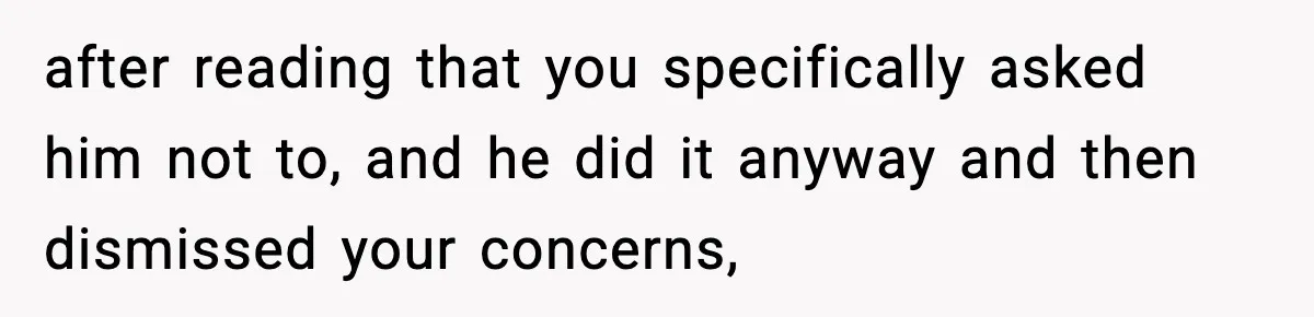 Woman Spends Hours Baking Perfect Gift Cookies, Husband Eats One Anyway And Calls It “No Big Deal” after reading that you specifically asked him not to, and he did it anyway and then dismissed your concerns,