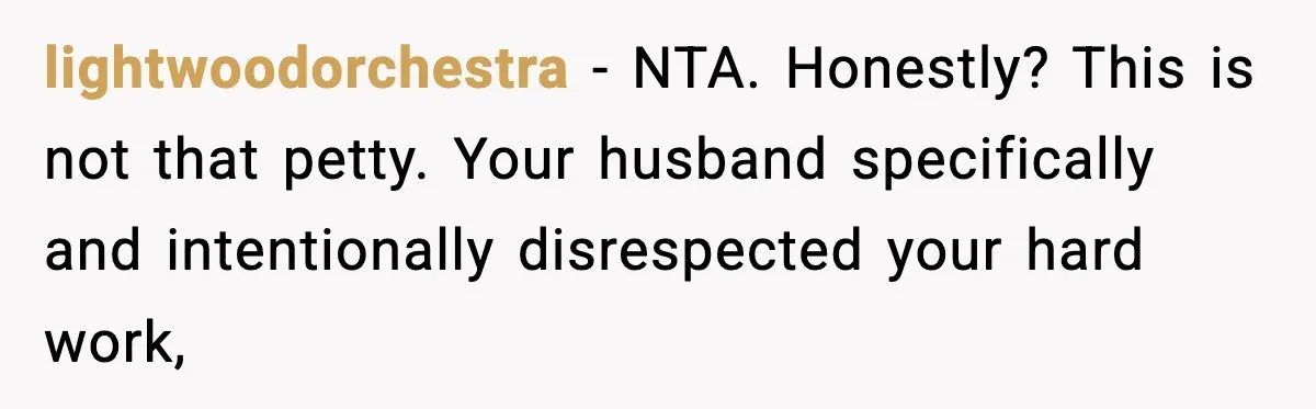 Woman Spends Hours Baking Perfect Gift Cookies, Husband Eats One Anyway And Calls It “No Big Deal” lightwoodorchestra − NTA. Honestly? This is not that petty. Your husband specifically and intentionally disrespected your hard work,