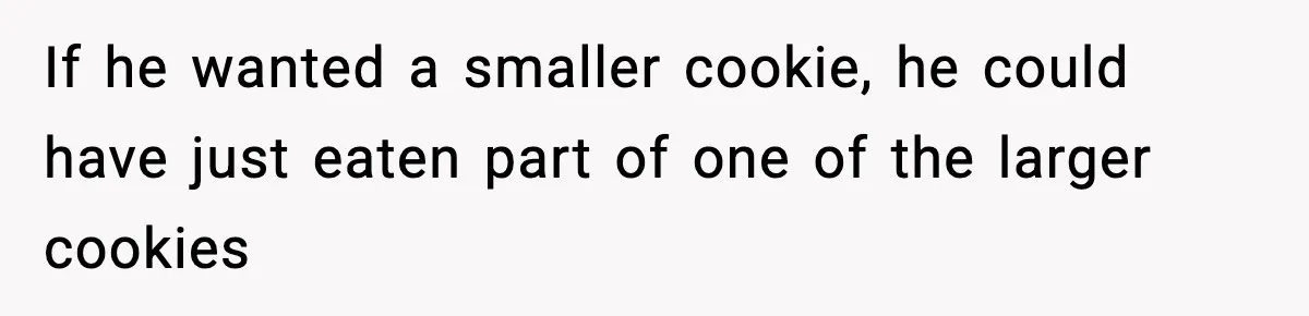 Woman Spends Hours Baking Perfect Gift Cookies, Husband Eats One Anyway And Calls It “No Big Deal” If he wanted a smaller cookie, he could have just eaten part of one of the larger cookies