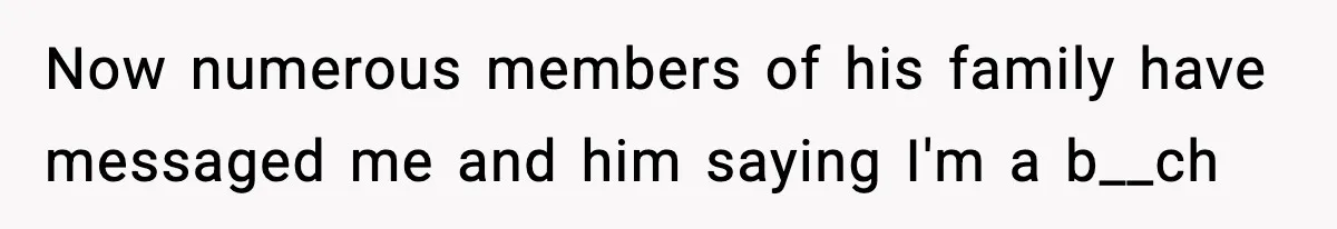Woman Refuses To Put Boyfriend On House Title He Didn’t Pay For, Now His Family Calls Her A B**ch Now numerous members of his family have messaged me and him saying I'm a b__ch