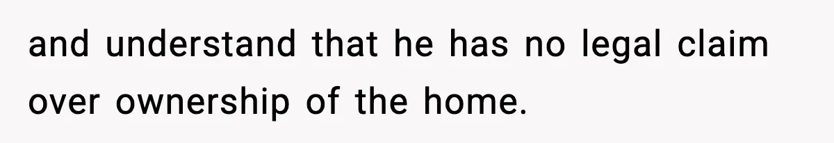 Woman Refuses To Put Boyfriend On House Title He Didn’t Pay For, Now His Family Calls Her A B**ch and understand that he has no legal claim over ownership of the home.