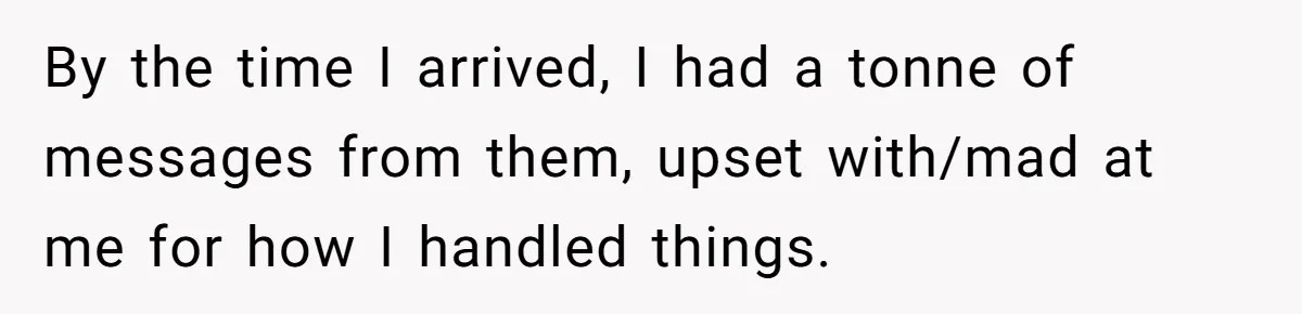 Young Mother Refuses Christmas Visit Until Certain Relatives Face Exclusion From Gathering By the time I arrived, I had a tonne of messages from them, upset with/mad at me for how I handled things.