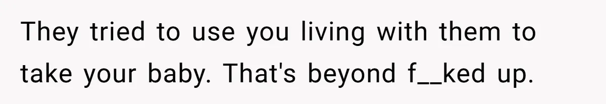 Young Mother Refuses Christmas Visit Until Certain Relatives Face Exclusion From Gathering They tried to use you living with them to take your baby. That's beyond f__ked up.