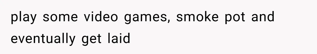 Woman Diches Date After Being "Called Out" For Not Wearing Lingerie And Heels To A Casual "Stay-In" Hang play some video games, smoke pot and eventually get laid