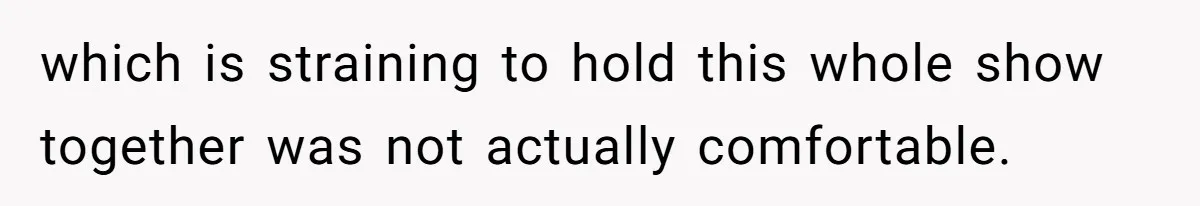 Woman Diches Date After Being "Called Out" For Not Wearing Lingerie And Heels To A Casual "Stay-In" Hang which is straining to hold this whole show together was not actually comfortable.