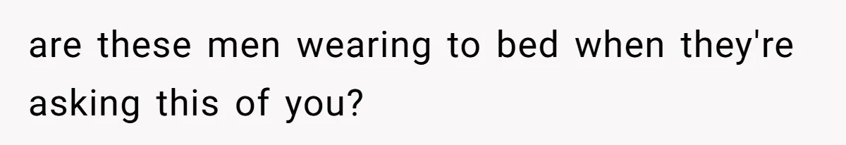 Woman Diches Date After Being "Called Out" For Not Wearing Lingerie And Heels To A Casual "Stay-In" Hang are these men wearing to bed when they're asking this of you?