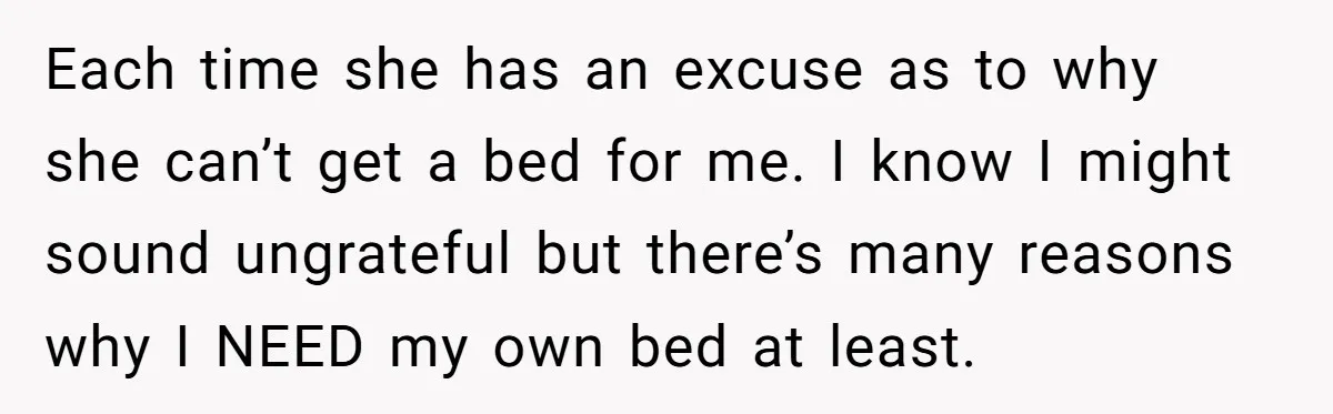 Each time she has an excuse as to why she can’t get a bed for me. I know I might sound ungrateful but there’s many reasons why I NEED my...