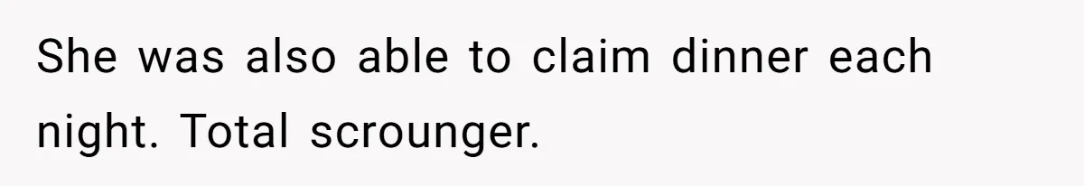 Woman Stops Paying For Her Friend’s Meals After Repeated Requests, Now Her Friend Thinks She’s A Bad Friend She was also able to claim dinner each night. Total scrounger.