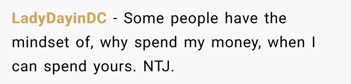 Woman Stops Paying For Her Friend’s Meals After Repeated Requests, Now Her Friend Thinks She’s A Bad Friend LadyDayinDC − Some people have the mindset of, why spend my money, when I can spend yours. NTJ.