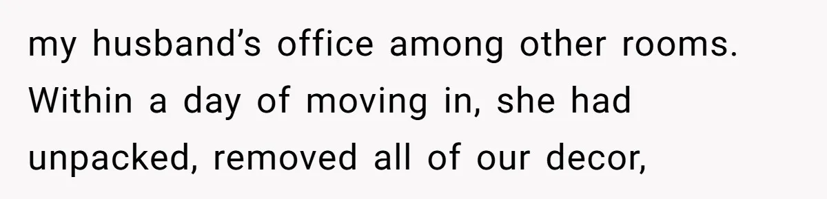 She Let Her Sister Stay “Temporarily,” and a Year Later She Feels Like a Guest in Her Own Home my husband’s office among other rooms. Within a day of moving in, she had unpacked, removed all of our decor,