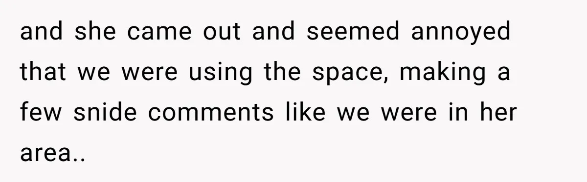 She Let Her Sister Stay “Temporarily,” and a Year Later She Feels Like a Guest in Her Own Home and she came out and seemed annoyed that we were using the space, making a few snide comments like we were in her area..