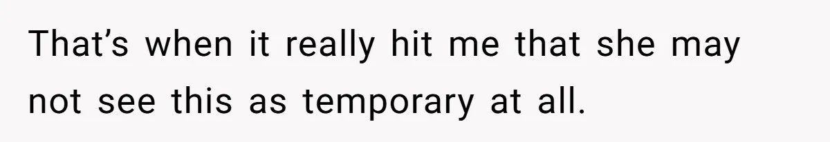She Let Her Sister Stay “Temporarily,” and a Year Later She Feels Like a Guest in Her Own Home That’s when it really hit me that she may not see this as temporary at all.