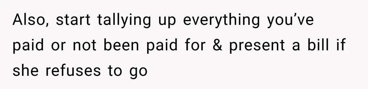 She Let Her Sister Stay “Temporarily,” and a Year Later She Feels Like a Guest in Her Own Home Also, start tallying up everything you’ve paid or not been paid for & present a bill if she refuses to go