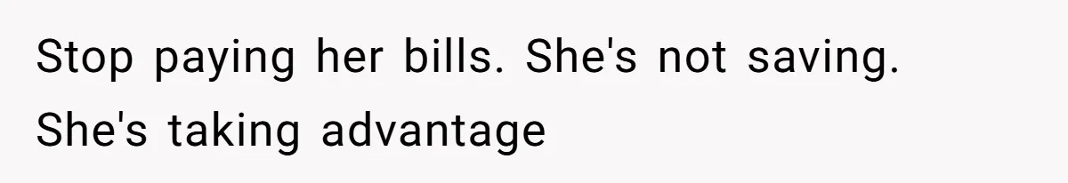 She Let Her Sister Stay “Temporarily,” and a Year Later She Feels Like a Guest in Her Own Home Stop paying her bills. She's not saving. She's taking advantage