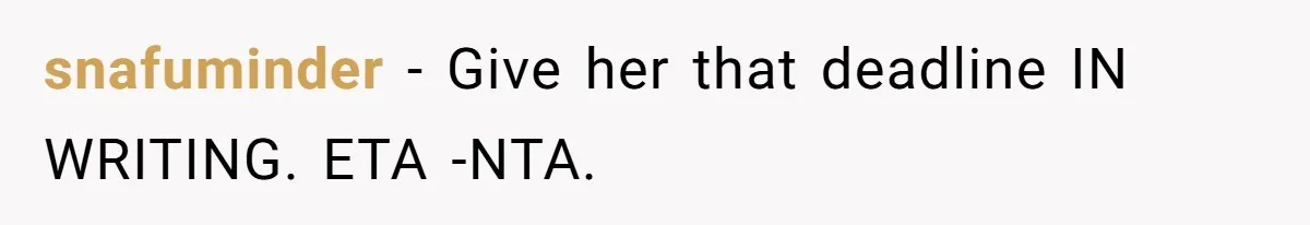 She Let Her Sister Stay “Temporarily,” and a Year Later She Feels Like a Guest in Her Own Home snafuminder − Give her that deadline IN WRITING. ETA -NTA.