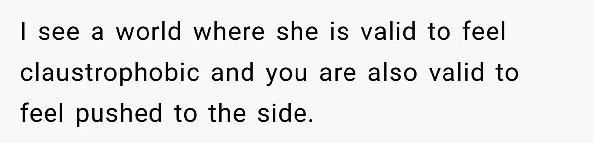 He Told His Girlfriend to Sleep in Her Own Bed After Constant Complaints, and Now They’re Not Speaking I see a world where she is valid to feel claustrophobic and you are also valid to feel pushed to the side.