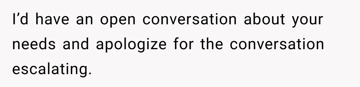 He Told His Girlfriend to Sleep in Her Own Bed After Constant Complaints, and Now They’re Not Speaking I’d have an open conversation about your needs and apologize for the conversation escalating.