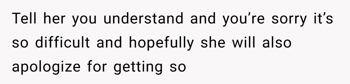 He Told His Girlfriend to Sleep in Her Own Bed After Constant Complaints, and Now They’re Not Speaking Tell her you understand and you’re sorry it’s so difficult and hopefully she will also apologize for getting so