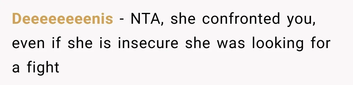 Woman Gets Fed Up With Neighbor’s Dirty Looks And Tells Her She Enjoys Her Husband Checking Her Out Deeeeeeeenis − NTA, she confronted you, even if she is insecure she was looking for a fight