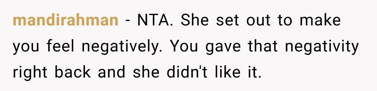 Woman Gets Fed Up With Neighbor’s Dirty Looks And Tells Her She Enjoys Her Husband Checking Her Out mandirahman − NTA. She set out to make you feel negatively. You gave that negativity right back and she didn't like it.