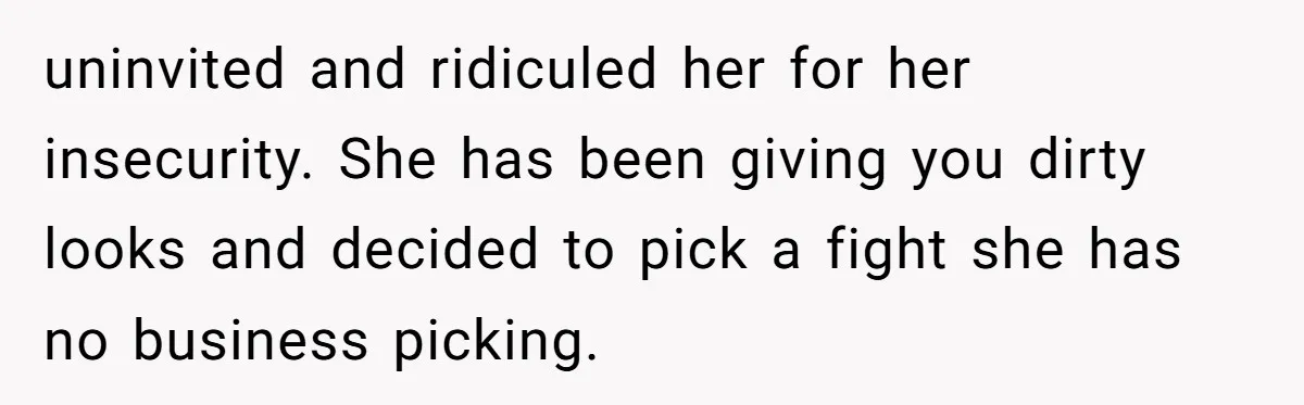 Woman Gets Fed Up With Neighbor’s Dirty Looks And Tells Her She Enjoys Her Husband Checking Her Out uninvited and ridiculed her for her insecurity. She has been giving you dirty looks and decided to pick a fight she has no business picking.