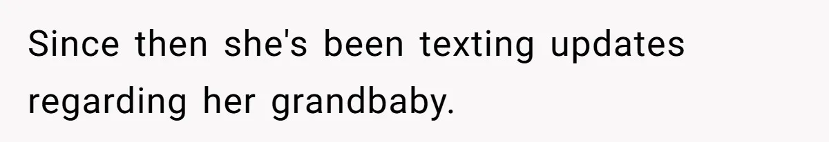 Since then she's been texting updates regarding her grandbaby.