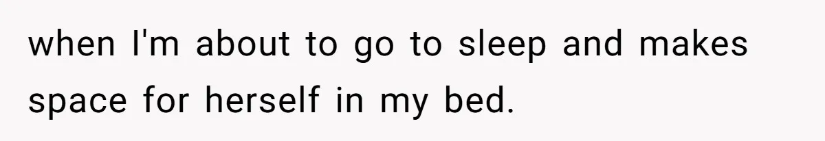 Man Bursts After Seven Years of Mom Intruding on His Bed to "Watch" Him During the Night when I'm about to go to sleep and makes space for herself in my bed.