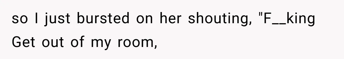 Man Bursts After Seven Years of Mom Intruding on His Bed to "Watch" Him During the Night so I just bursted on her shouting, "F__king Get out of my room,