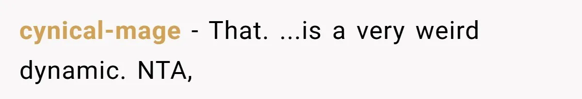 Man Bursts After Seven Years of Mom Intruding on His Bed to "Watch" Him During the Night cynical-mage − That. ...is a very weird dynamic. NTA,