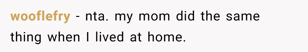 Man Bursts After Seven Years of Mom Intruding on His Bed to "Watch" Him During the Night wooflefry − nta. my mom did the same thing when I lived at home.