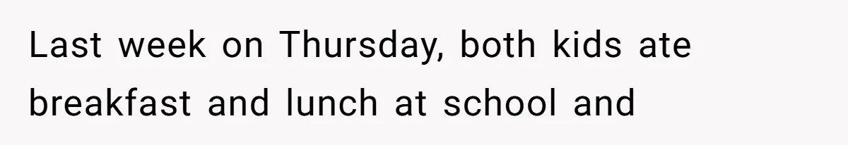 Last week on Thursday, both kids ate breakfast and lunch at school and