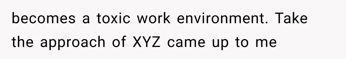 Man Defends Off-Clock Gym Clothes After Coworker Claims Seeing Them Is "Unprofessional" becomes a toxic work environment. Take the approach of XYZ came up to me