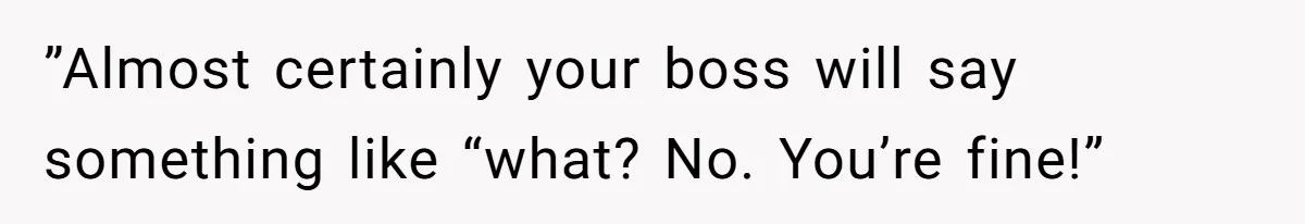 Man Defends Off-Clock Gym Clothes After Coworker Claims Seeing Them Is "Unprofessional" ”Almost certainly your boss will say something like “what? No. You’re fine!”