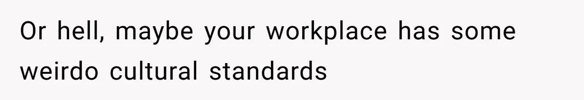 Man Defends Off-Clock Gym Clothes After Coworker Claims Seeing Them Is "Unprofessional" Or hell, maybe your workplace has some weirdo cultural standards