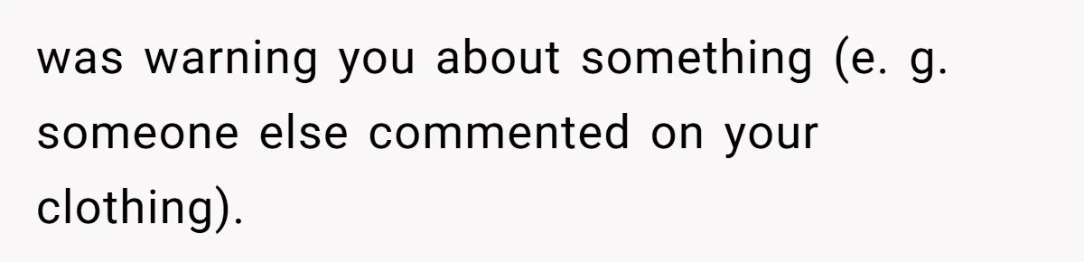Man Defends Off-Clock Gym Clothes After Coworker Claims Seeing Them Is "Unprofessional" was warning you about something (e. g. someone else commented on your clothing).