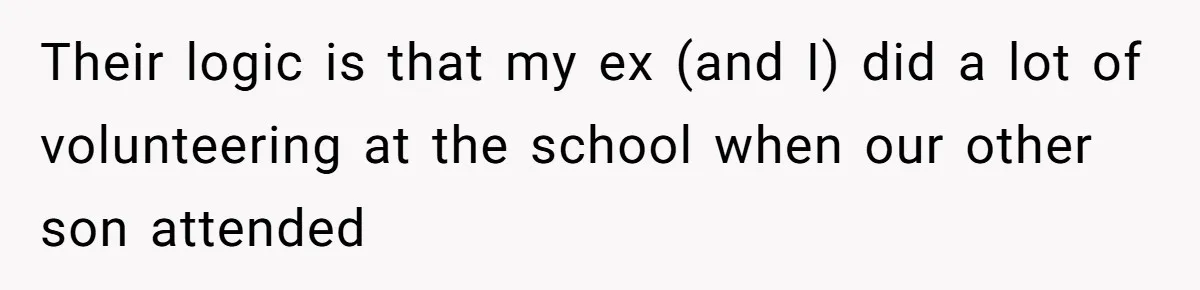 Their logic is that my ex (and I) did a lot of volunteering at the school when our other son attended