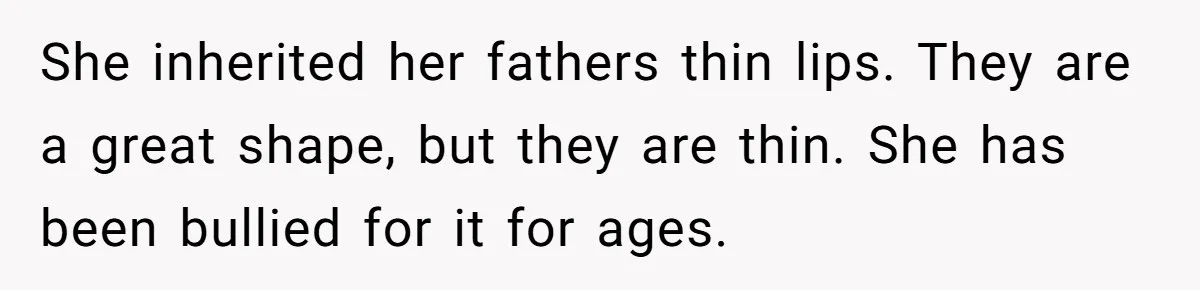 Mother Lets Daughter Get Lip Injections At 17, Now Ex-Husband Wants To Limit Her Visitation She inherited her fathers thin lips. They are a great shape, but they are thin. She has been bullied for it for ages.