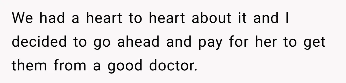 Mother Lets Daughter Get Lip Injections At 17, Now Ex-Husband Wants To Limit Her Visitation We had a heart to heart about it and I decided to go ahead and pay for her to get them from a good doctor.