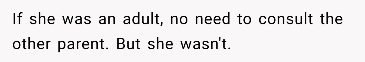 Mother Lets Daughter Get Lip Injections At 17, Now Ex-Husband Wants To Limit Her Visitation If she was an adult, no need to consult the other parent. But she wasn't.