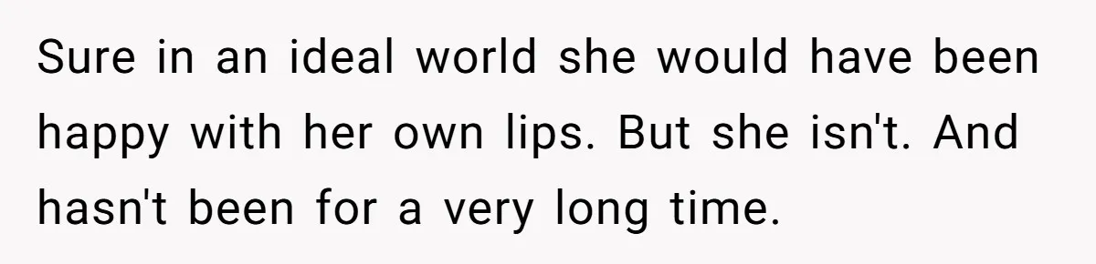 Mother Lets Daughter Get Lip Injections At 17, Now Ex-Husband Wants To Limit Her Visitation Sure in an ideal world she would have been happy with her own lips. But she isn't. And hasn't been for a very long time.