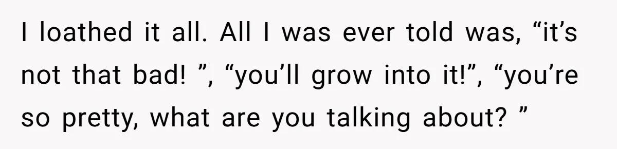 Mother Lets Daughter Get Lip Injections At 17, Now Ex-Husband Wants To Limit Her Visitation I loathed it all. All I was ever told was, “it’s not that bad! ”, “you’ll grow into it!”, “you’re so pretty, what are you talking about? ”