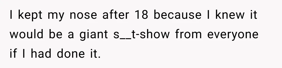 Mother Lets Daughter Get Lip Injections At 17, Now Ex-Husband Wants To Limit Her Visitation I kept my nose after 18 because I knew it would be a giant s__t-show from everyone if I had done it.