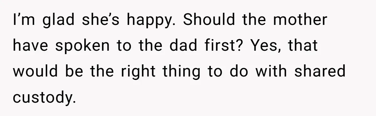 Mother Lets Daughter Get Lip Injections At 17, Now Ex-Husband Wants To Limit Her Visitation I’m glad she’s happy. Should the mother have spoken to the dad first? Yes, that would be the right thing to do with shared custody.