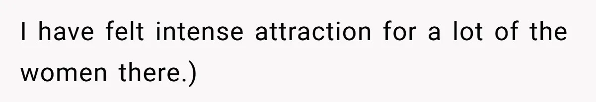 Man Telling Postpartum Wife He Find Women at Work Attractive After She Questioned His Hormones I have felt intense attraction for a lot of the women there.)